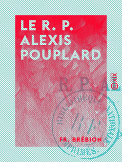 Le R. P. Alexis Pouplard - Des Pères Blancs, 1854-1881