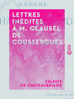 Lettres inédites à M. Clausel de Coussergues
