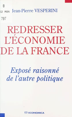 Redresser l'économie de la France - Exposé raisonné de l'autre politique