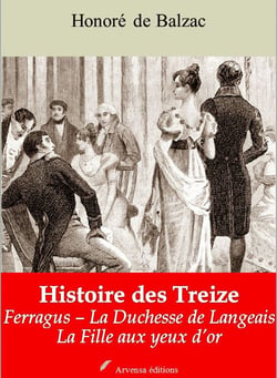 Histoire des Treize (Ferragus – La Duchesse de Langeais – La Fille aux yeux d’or – suivi d'annexes - Nouvelle édition 2019