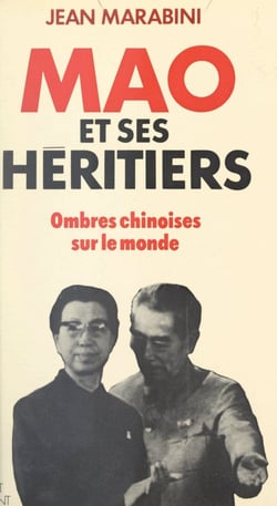 Mao et ses héritiers - Ombres chinoises sur le monde