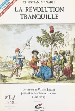 La Révolution tranquille - Le canton de Villers-Bocage pendant la Révolution française 1789-1799