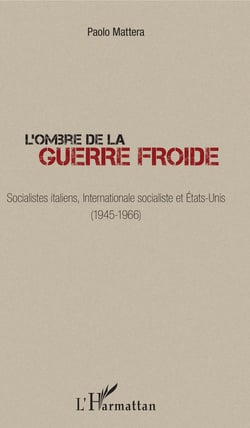 L'ombre de la guerre froide - Socialistes italiens, Internationale socialiste et États-Unis (1945-1966)