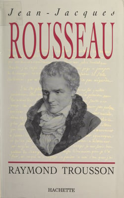 Jean-Jacques Rousseau - Heurs et malheurs d'une conscience