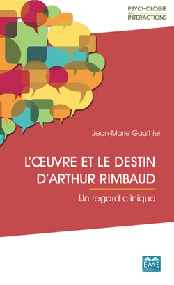 L'œuvre et le destin d'Arthur Rimbaud - Un regard clinique