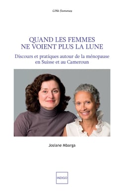 Quand les femmes ne voient plus la lune - Discours et pratiques autour de la ménopause en Suisse et au Cameroun
