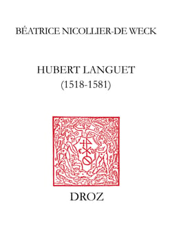 Hubert Languet (1518-1581) - Un réseau politique international de Melanchthon à Guillaume d'Orange