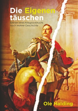 Die Eigenen täuschen - Szenen eines Kriegsausbruchs nach wahrer Geschichte