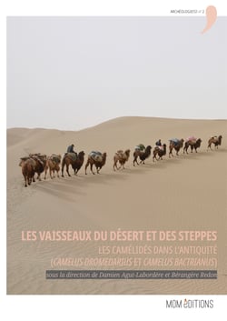 Les vaisseaux du désert et des steppes - Les camélidés dans l’Antiquité (Camelus dromedarius et Camelus bactrianus)