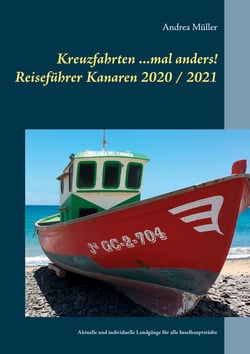 Kreuzfahrten ...mal anders! Reiseführer Kanaren 2020 / 2021 - Aktuelle und individuelle Landgänge für alle Inselhauptstädte