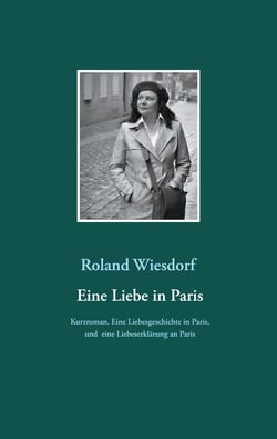Eine Liebe in Paris - Eine Liebesgeschichte in Paris, und eine Liebeserklärung an Paris