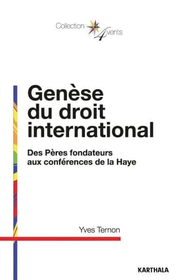Genèse du droit international - Des Pères fondateurs aux conférences de la Haye