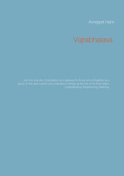 Vajrabhaiava - from the shal don: Oral tradition as a gateway for those who sit together as a group on the seat cushion and understand nothing, as the first of the three steps: Understanding, Experiencing, Realizing.