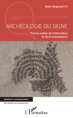 Archéologie du signe - Théorie unifiée de l'information et de la connaissance