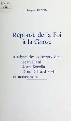 Réponse de la Foi à la Gnose - Analyse des concepts de Jean Hani, Jean Borella, Dom Gérard Osb, et accusations