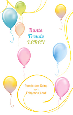 Bunte Freude LEBEN - Poesie des Seins