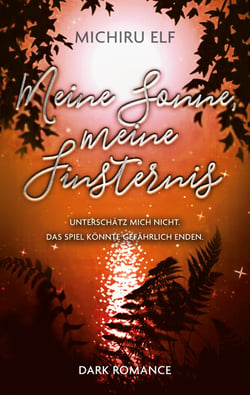 Meine Sonne, meine Finsternis - Unterschätz mich nicht. Das Spiel könnte gefährlich enden.