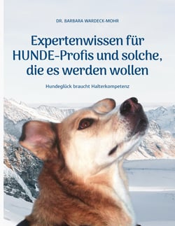 Expertenwissen für Hundeprofis... und solche, die es werden wollen - Hundeglück braucht Halterkompetenz