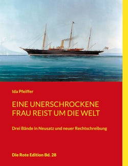 Eine unerschrockene Frau reist um die Welt - Drei Bände in Neusatz und neuer Rechtschreibung