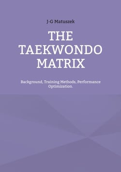 THE TAEKWONDO MATRIX - Background, Training Methods, Performance Optimization.