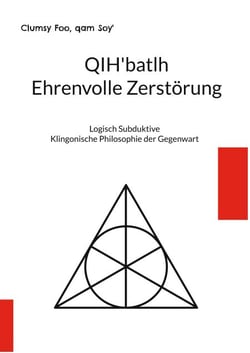 QIH'batlh Ehrenvolle Zerstörung - Logisch Subduktive Klingonische Philosophie der Gegenwart