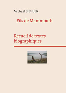FILS DE MAMMOUTH - Recueil de textes et de nouvelles biographiques
