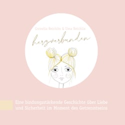 herzverbunden - Eine bindungsstärkende Geschichte über Liebe und Sicherheit im Moment des Getrenntseins