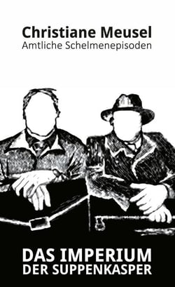 Das Imperium der Suppenkasper - Amtliche Schelmenepisoden