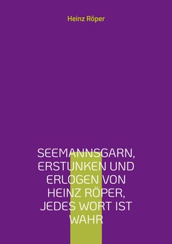 Seemannsgarn, erstunken und erlogen von Heinz Röper, jedes Wort ist wahr