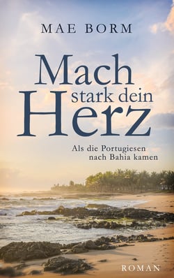 Mach stark dein Herz - Als die Portugiesen nach Bahia kamen
