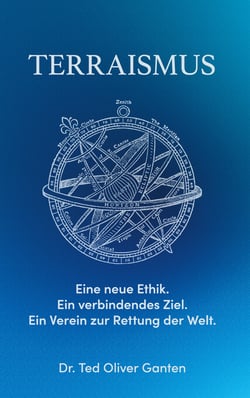 Terraismus - Eine neue Ethik. Ein verbindendes Ziel. Ein Verein zur Rettung der Welt.