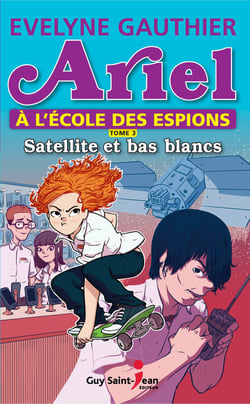 Ariel à l'école des espions, tome 3 - Satellite et bas blancs