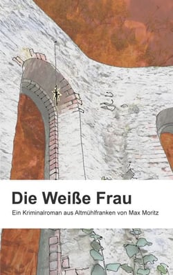 Die weiße Frau - Ein Kriminalroman aus Altmühlfranken