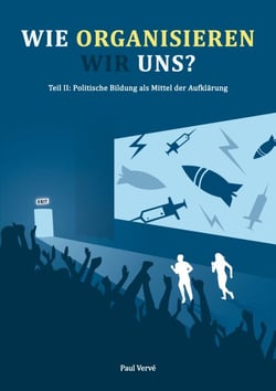 Wie organisieren wir uns? - Teil II: Politische Bildung als Mittel der Aufklärung