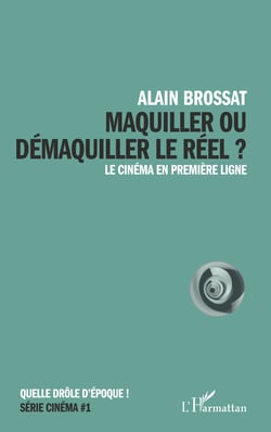 Maquiller ou démaquiller le réel - Le cinéma en première ligne