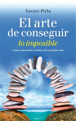 El arte de conseguir lo imposible - Cómo convertirte en héroe de tu propia vida