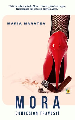 Mora. Confesión travestí - "Esta es la historia de Mora, travesti, pantera negra, trabajadora del sexo en Buenos Aires"