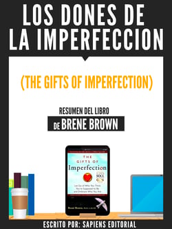 Los Dones De La Imperfeccion (The Gifts Of Imperfection) - Resumen Del Libro De Brene Brown