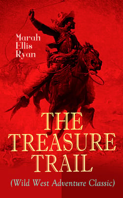 THE TREASURE TRAIL (Wild West Adventure Classic) - The Story of the Land of Gold and Sunshine