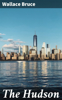 The Hudson - Three Centuries of History, Romance and Invention