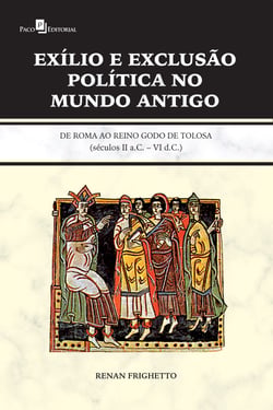 Exílio e exclusão política no Mundo Antigo - De Roma ao Reino Godo de Tolosa (Séculos II A.C. – VI D. C.)