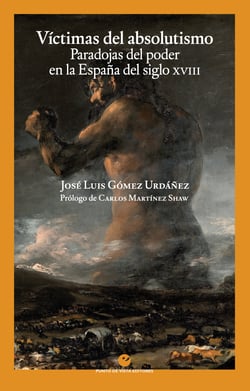 Víctimas del absolutismo - Paradojas del poder en la España del siglo XVIII