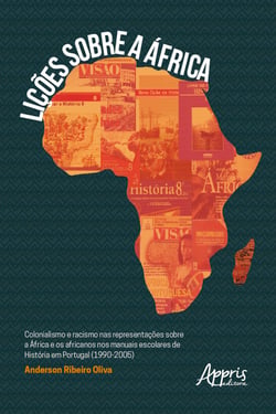 Lições sobre a África: Colonialismo e Racismo nas Representações - sobre a África e os Africanos nos Manuais Escolares de História em Portugal (1990-2005)