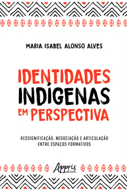 Identidades Indígenas em Perspectiva: Ressignificação, Negociação e Articulação entre Espaços Formativos
