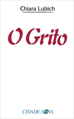 O grito - Jesus crucificado e abandonado na história e na vida do Movimento dos Focolares desde o seu nascimento, em 1943, até o raiar do Terceiro Milênio