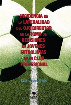 INCIDENCIA DE LA LATERALIDAD DEL OJO DIRECTOR EN LA TOMA DE DECISIONES DE JÓVENES FUTBOLISTAS DE UN CLUB PROFESIONAL