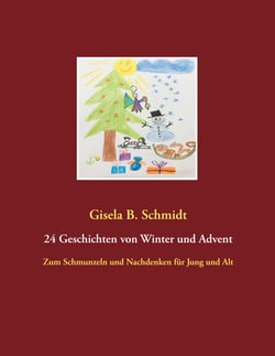 24 Geschichten von Winter und Advent - Zum Schmunzeln und Nachdenken für Jung und Alt