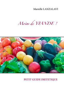 Moins de viande - Devenir Flexitarien ou Végétarien pour une meilleure santé et un monde meileur.. Conseils. Menus. Recettes