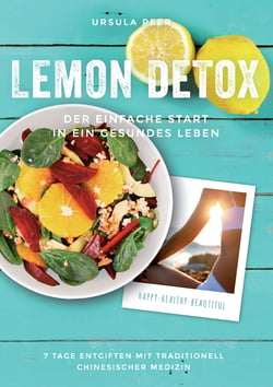 Lemon Detox - der einfache Start in ein gesundes Leben - 7 Tage genussvoll entgiften, gesunden und schlank bleiben mit traditionell chinesischer Medizin