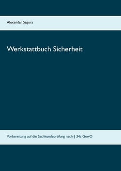 Werkstattbuch Sicherheit - Vorbereitung auf die Sachkundeprüfung nach § 34a GewO